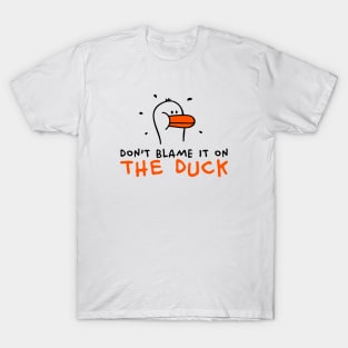 Don't blame it on the Duck T-Shirt